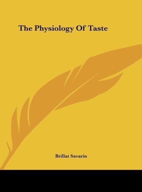 The Physiology Of Taste - Savarin, Brillat