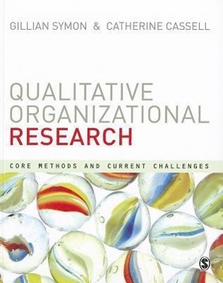 Qualitative Organizational Research: Core Methods and Current Challenges - Cassell, Cathy