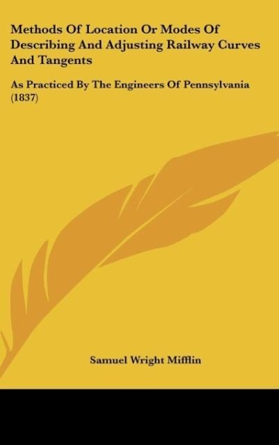 Methods Of Location Or Modes Of Describing And Adjusting Railway Curves And Tangents - Mifflin, Samuel Wright