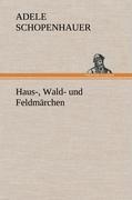 Haus-, Wald- und Feldmaerchen - Schopenhauer, Adele