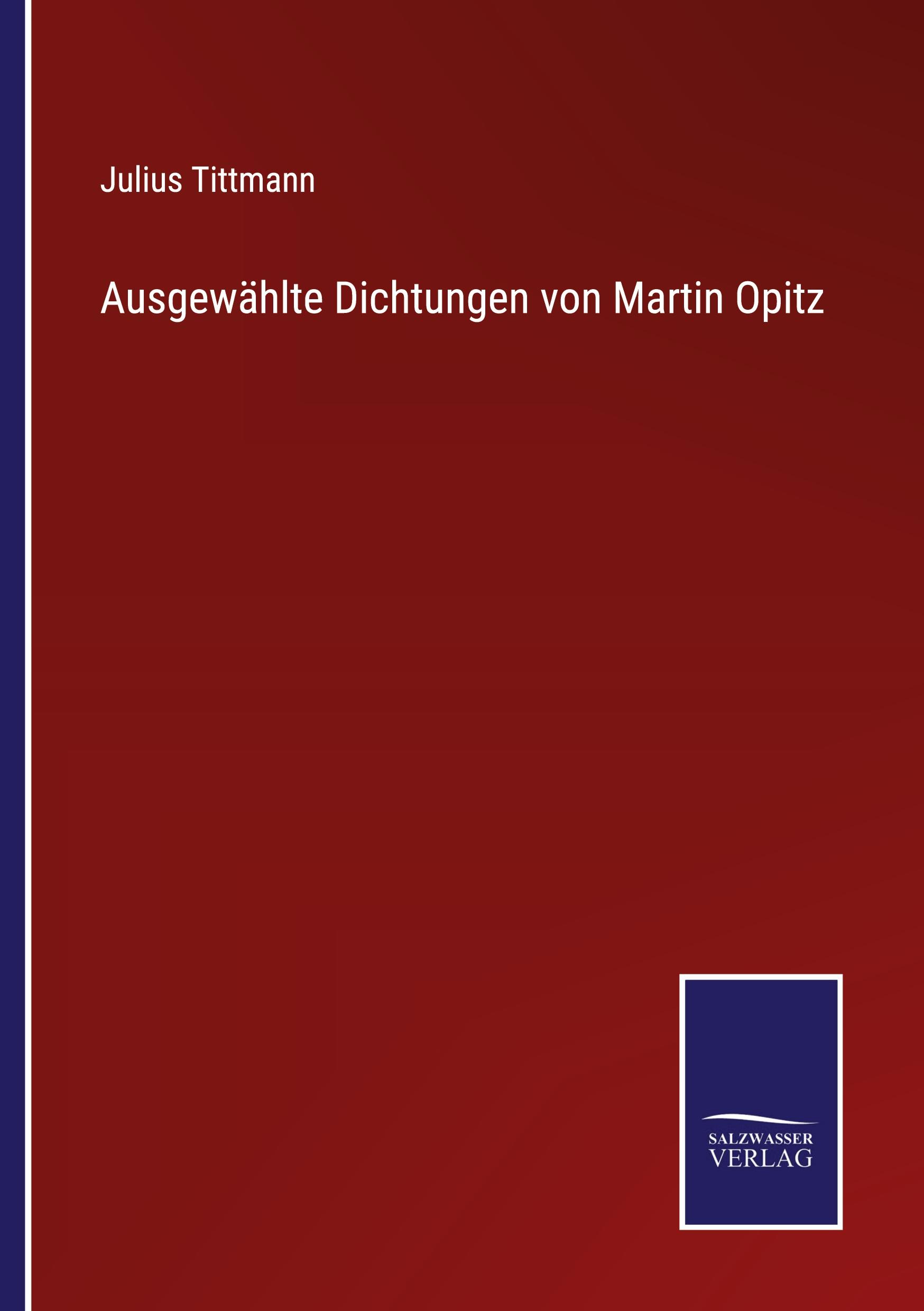 Ausgewaehlte Dichtungen von Martin Opitz - Tittmann, Julius