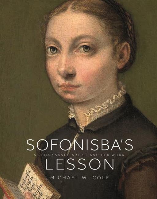 Sofonisba s Lesson: A Renaissance Artist and Her Work - Cole, Michael W.