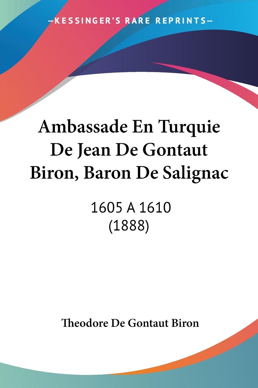 Ambassade En Turquie De Jean De Gontaut Biron, Baron De Salignac - Biron, Theodore De Gontaut