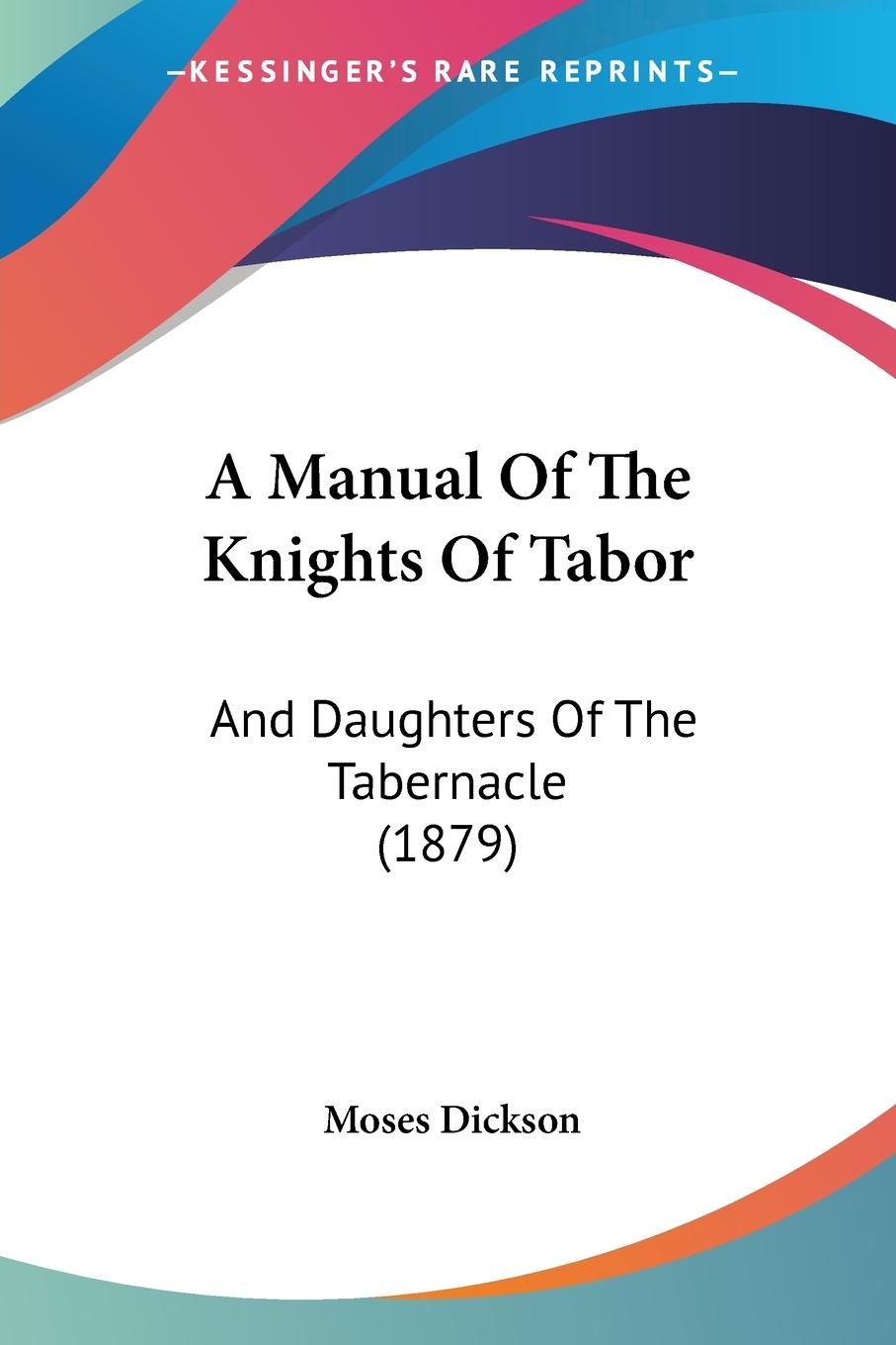 A Manual Of The Knights Of Tabor - Dickson, Moses