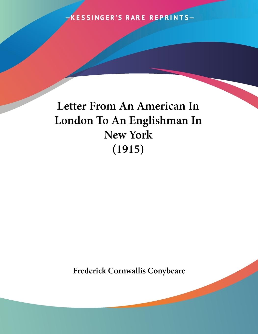 Letter From An American In London To An Englishman In New York (1915) - Conybeare, Frederick Cornwallis