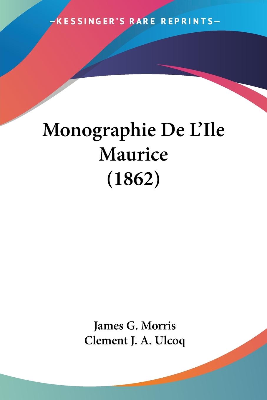 Monographie De L Ile Maurice (1862) - Morris, James G.