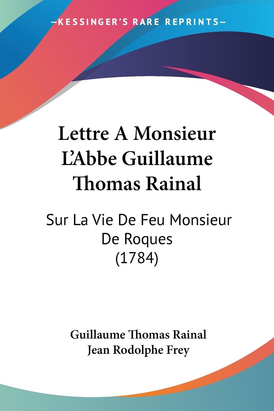 Lettre A Monsieur L Abbe Guillaume Thomas Rainal - Rainal, Guillaume Thomas Frey, Jean Rodolphe