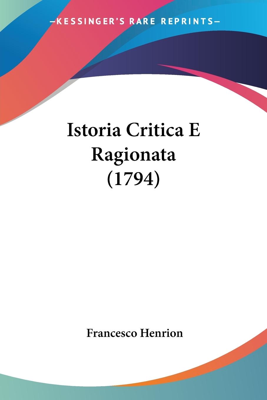 Istoria Critica E Ragionata (1794) - Henrion, Francesco