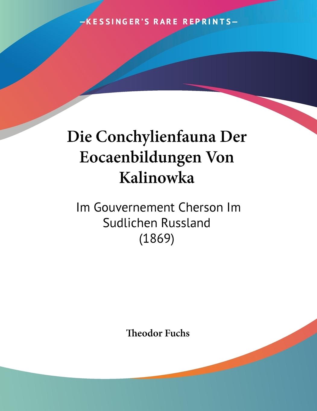 Die Conchylienfauna Der Eocaenbildungen Von Kalinowka - Fuchs, Theodor