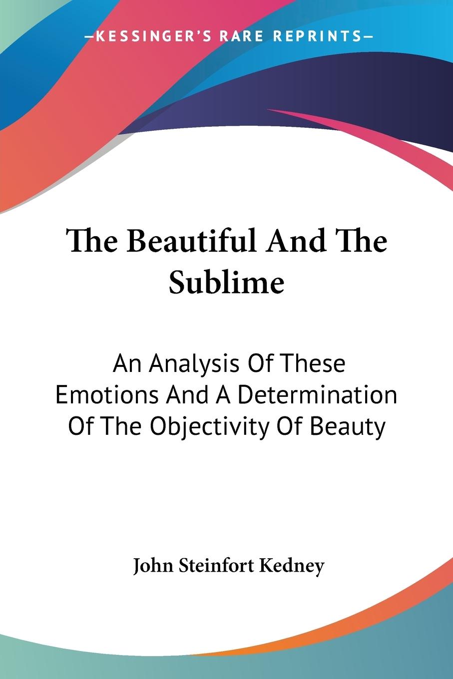 The Beautiful And The Sublime - Kedney, John Steinfort