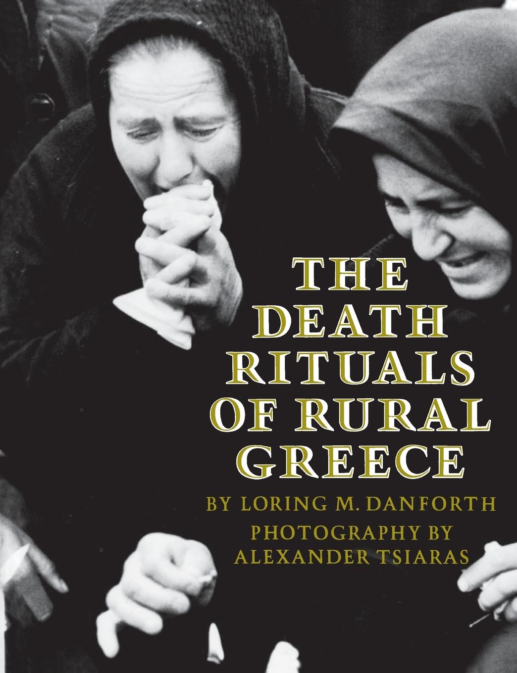 The Death Rituals of Rural Greece - Danforth, Loring M. Tsiaras, Alexander