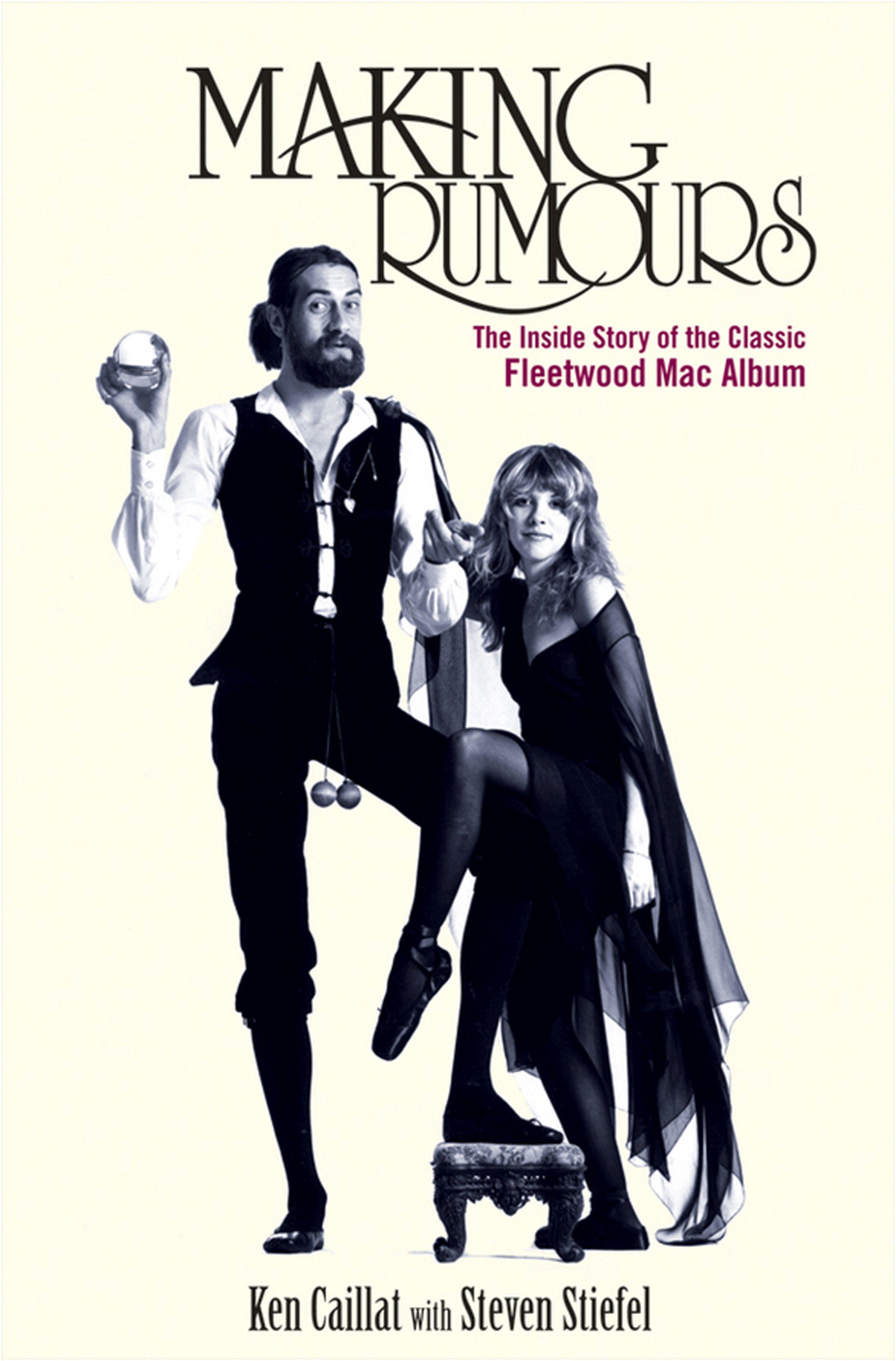 Making Rumours: The Inside Story of the Classic Fleetwood Mac Album - Caillat, Ken Stiefel, Steve