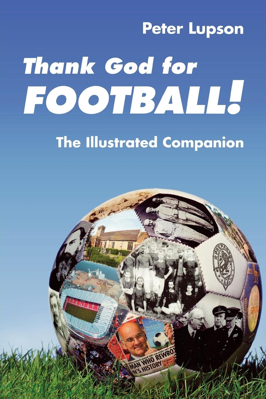 Thank God for Football! - The Illustrated Companion - Lupson Lupson, Peter