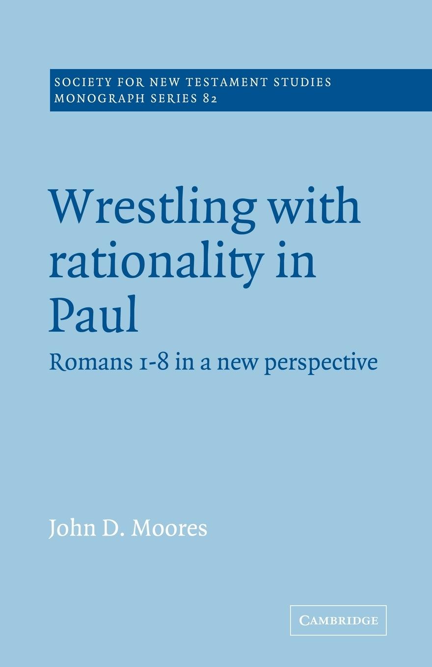 Wrestling with Rationality in Paul - Moores, John D.