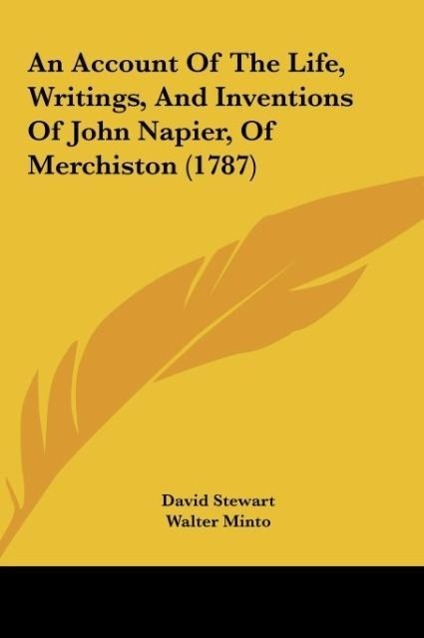 An Account Of The Life, Writings, And Inventions Of John Napier, Of Merchiston (1787) - Stewart, David Minto, Walter