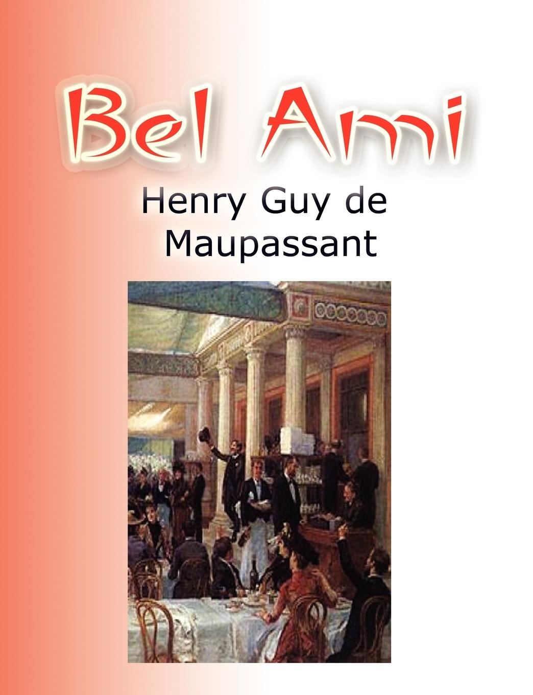 Bel Ami - Maupassant, Henry Guy