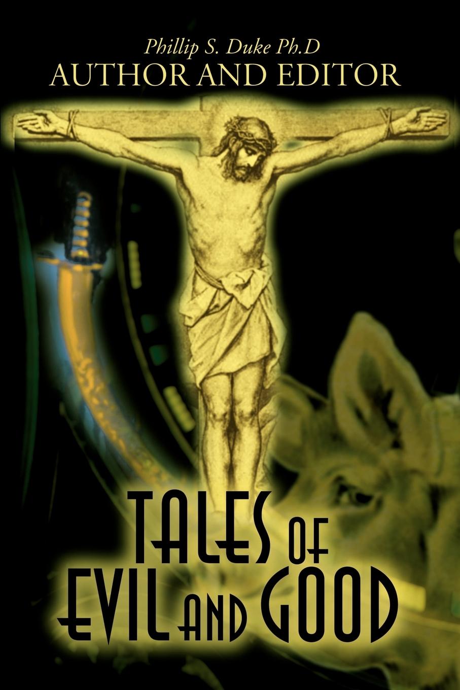 Tales of Evil and Good - Duke, Phillip S. Donne, John Tolstoy, Leo
