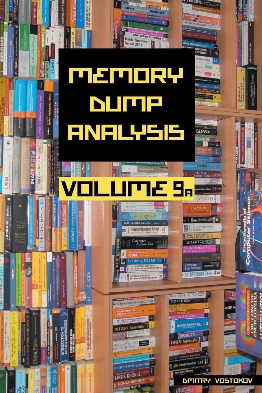 Memory Dump Analysis Anthology, Volume 9a - Vostokov, Dmitry Software Diagnostics Institute