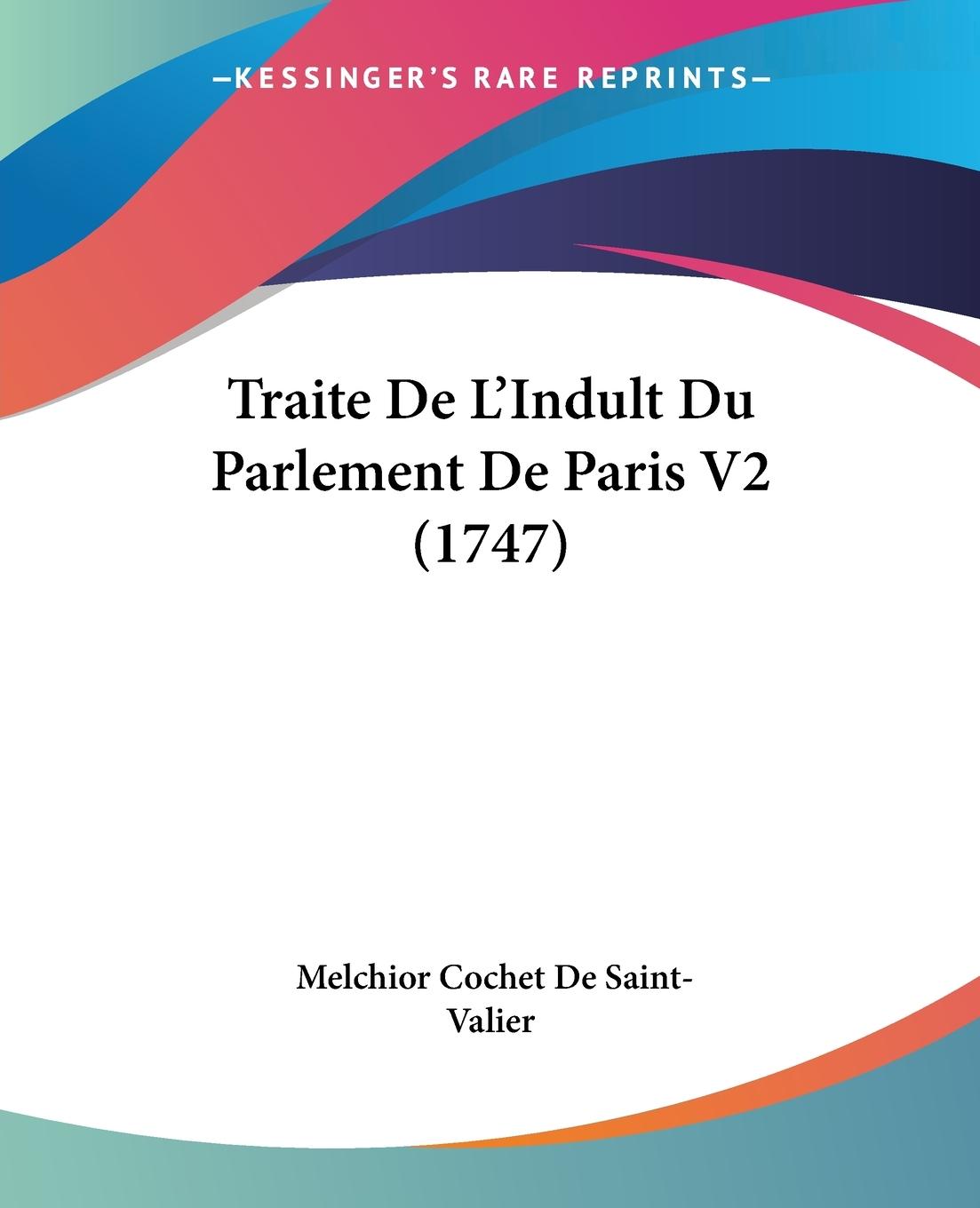 Traite De L Indult Du Parlement De Paris V2 (1747) - Saint-Valier, Melchior Cochet De