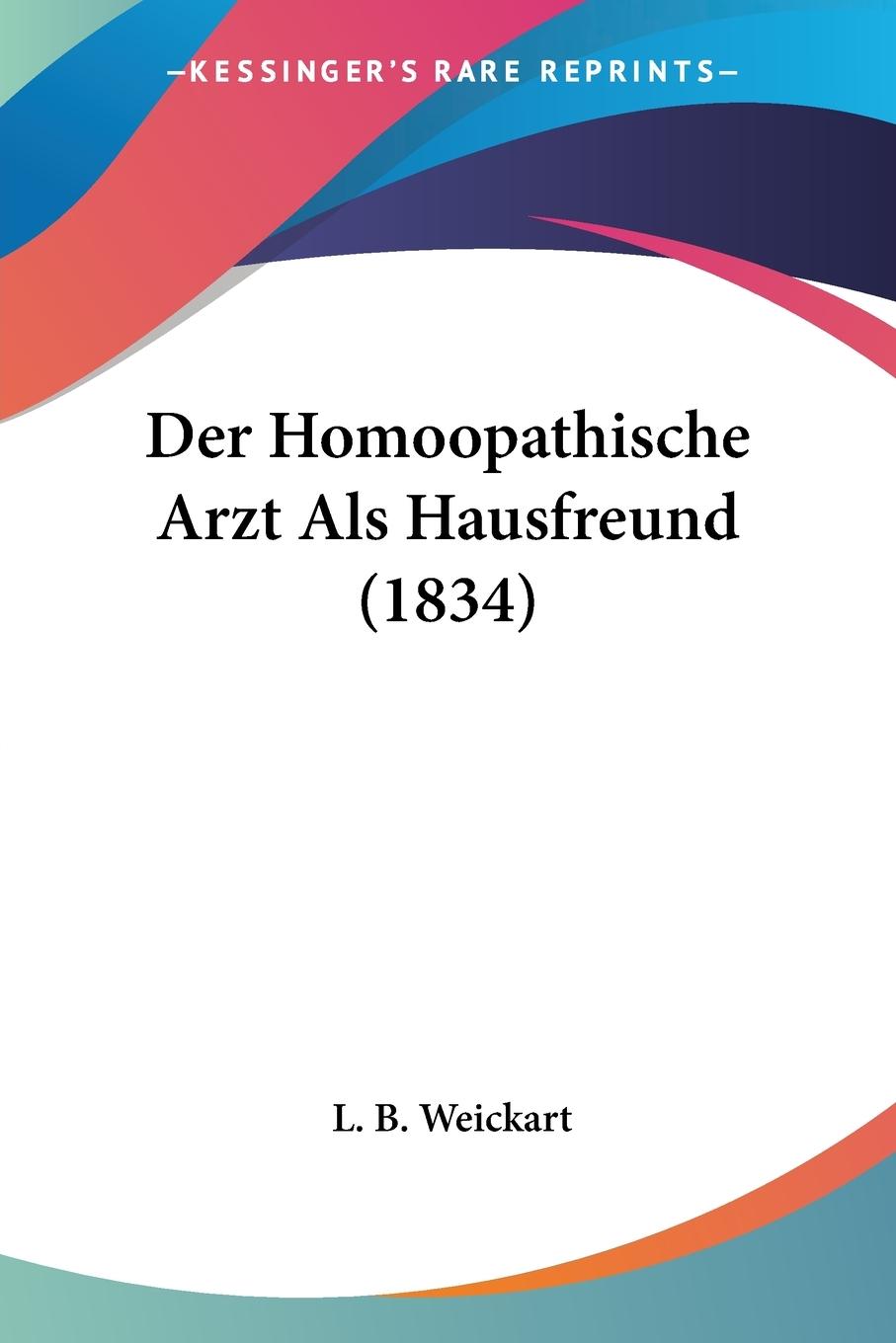 Der Homoopathische Arzt Als Hausfreund (1834) - Weickart, L. B.