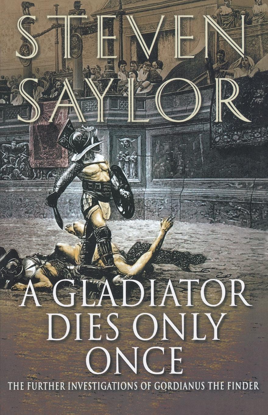 A Gladiator Dies Only Once - Saylor, Steven W.