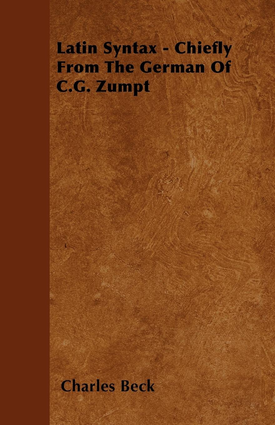 Latin Syntax - Chiefly From The German Of C.G. Zumpt - Beck, Charles