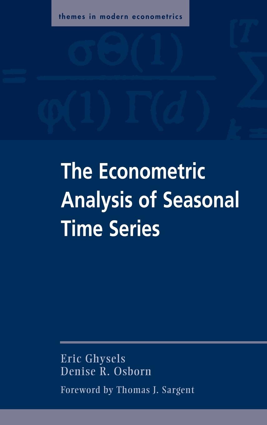 The Econometric Analysis of Seasonal Time Series - Ghysels, Eric Sargent, Thomas J. Osborn, Denise R.