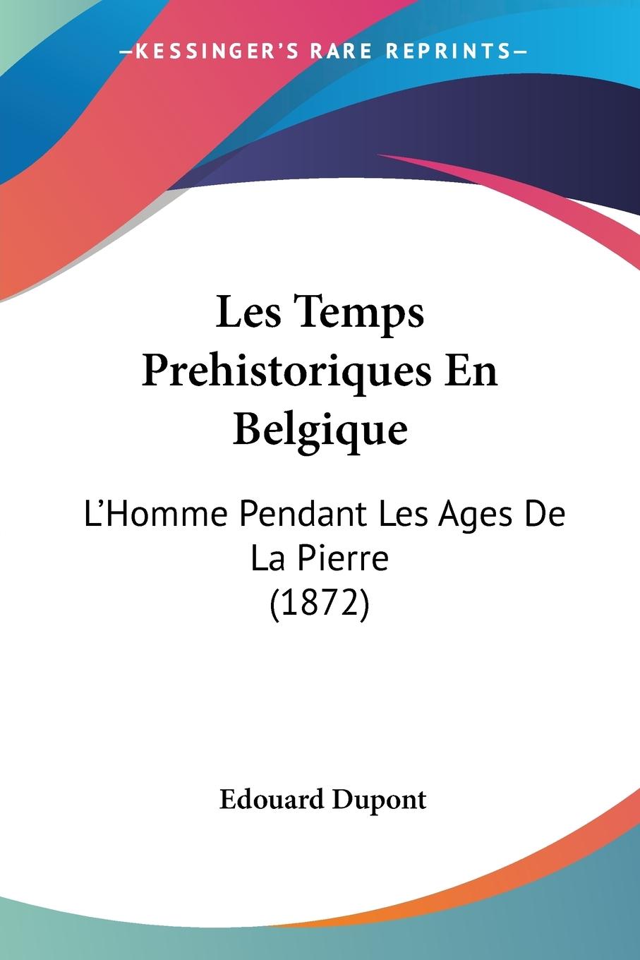 Les Temps Prehistoriques En Belgique - Dupont, Edouard