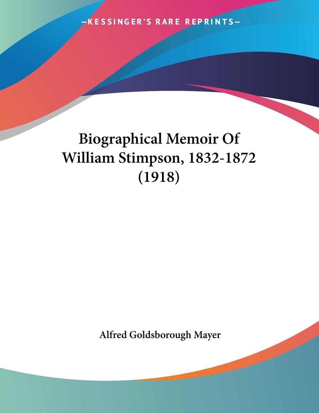 Biographical Memoir Of William Stimpson, 1832-1872 (1918) - Mayer, Alfred Goldsborough