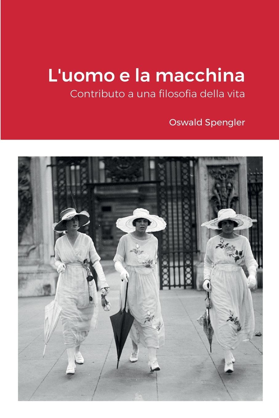 L uomo e la macchina - Spengler, Oswald