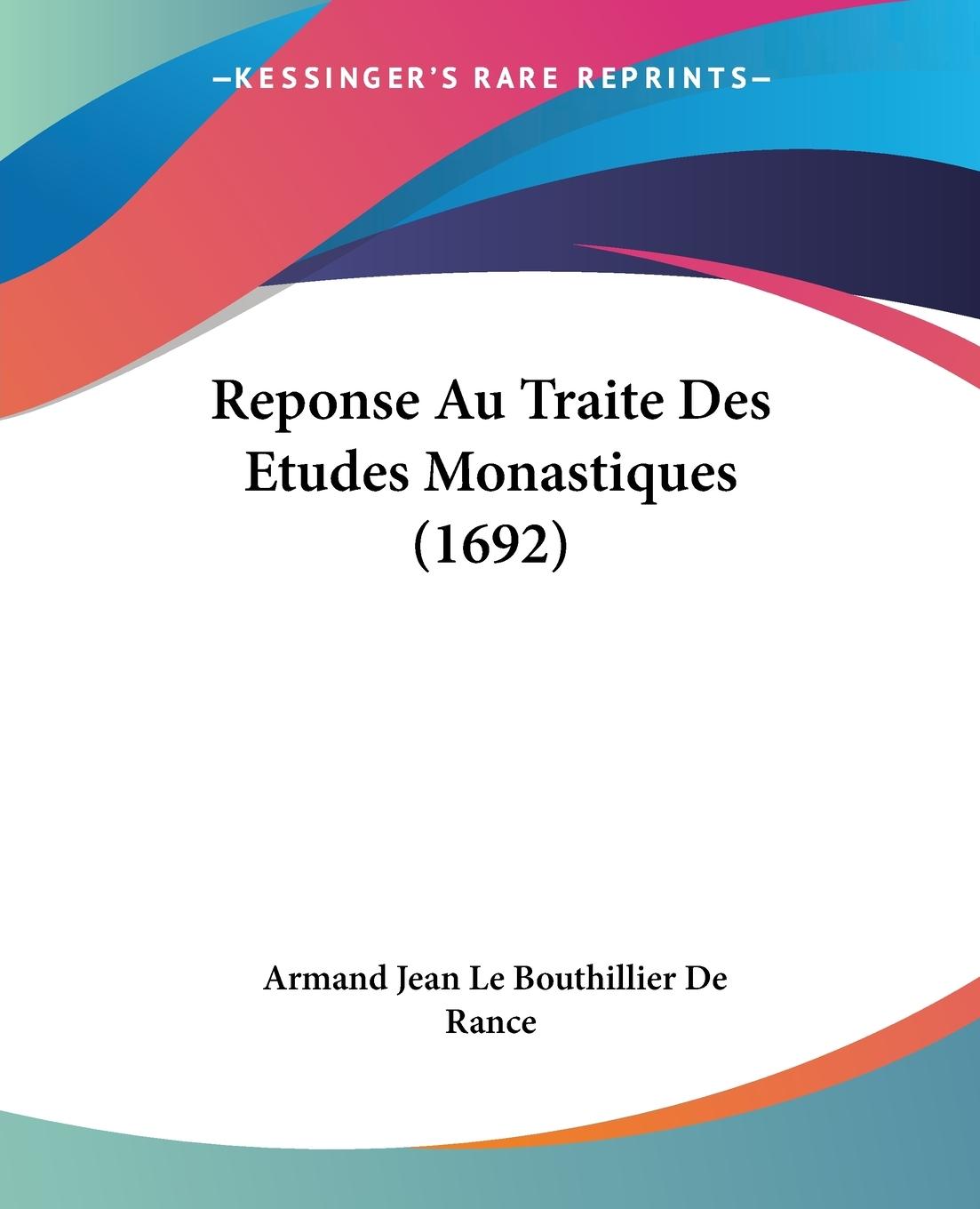 Reponse Au Traite Des Etudes Monastiques (1692) - De Rance, Armand Jean Le Bouthillier