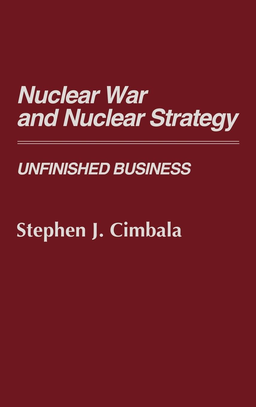 Nuclear War and Nuclear Strategy - Cimbala, Stephen J.