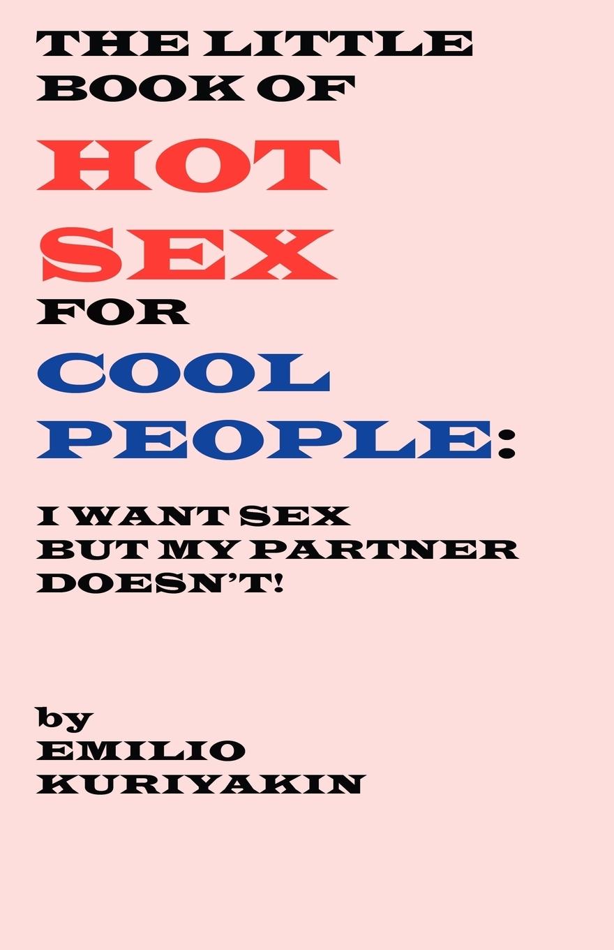 The Little Book of Hot Sex For Cool People - Kuriyakin, Emilio