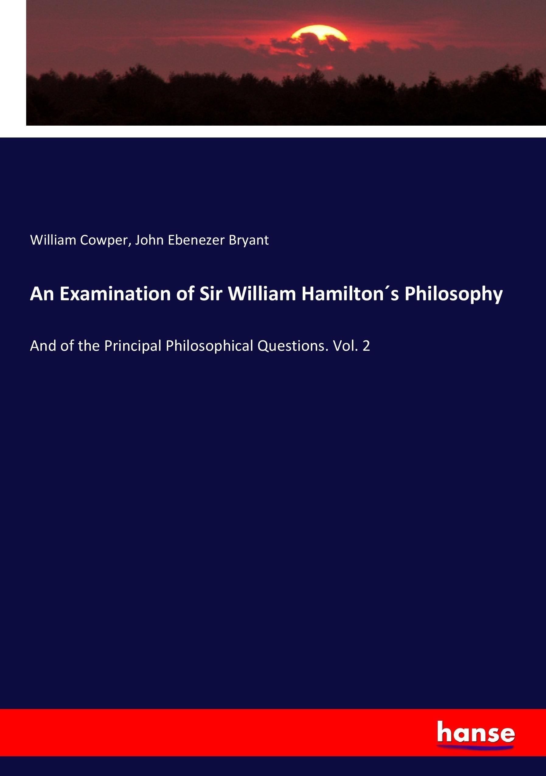 An Examination of Sir William Hamilton s Philosophy - Cowper, William Bryant, John Ebenezer