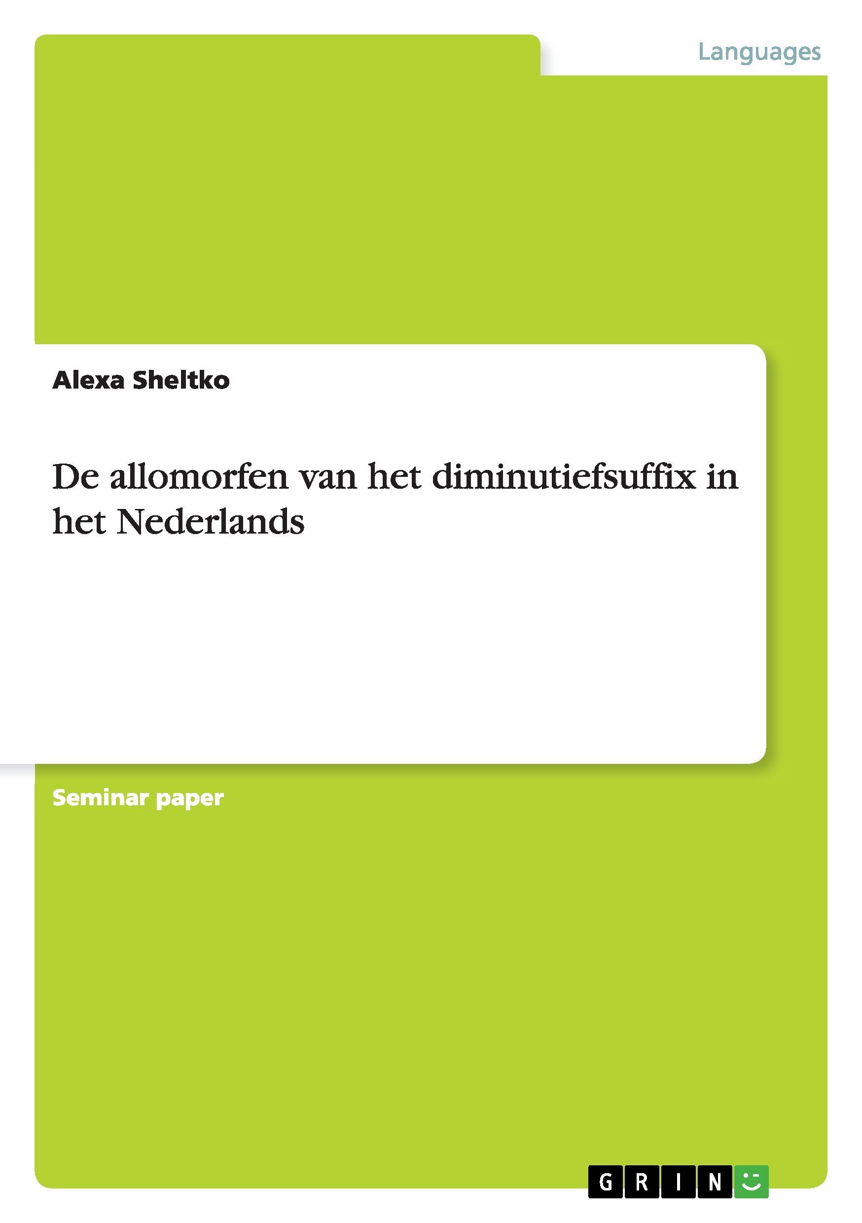 De allomorfen van het diminutiefsuffix in het Nederlands - Sheltko, Alexa