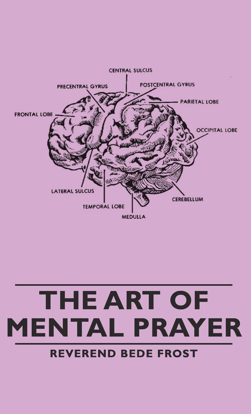 The Art of Mental Prayer - Frost, Reverend Bede