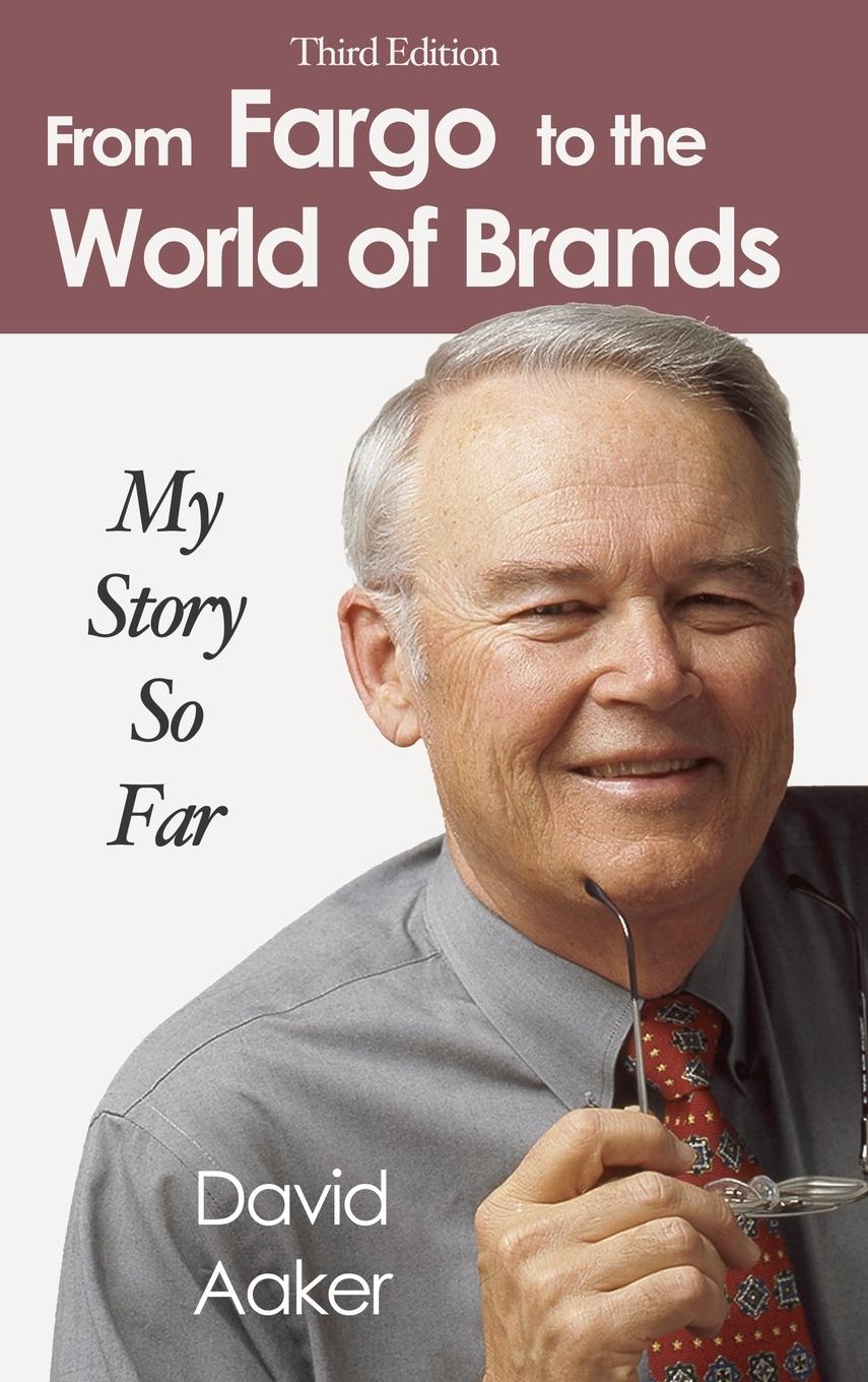 From Fargo to the World of Brands - Aaker, David