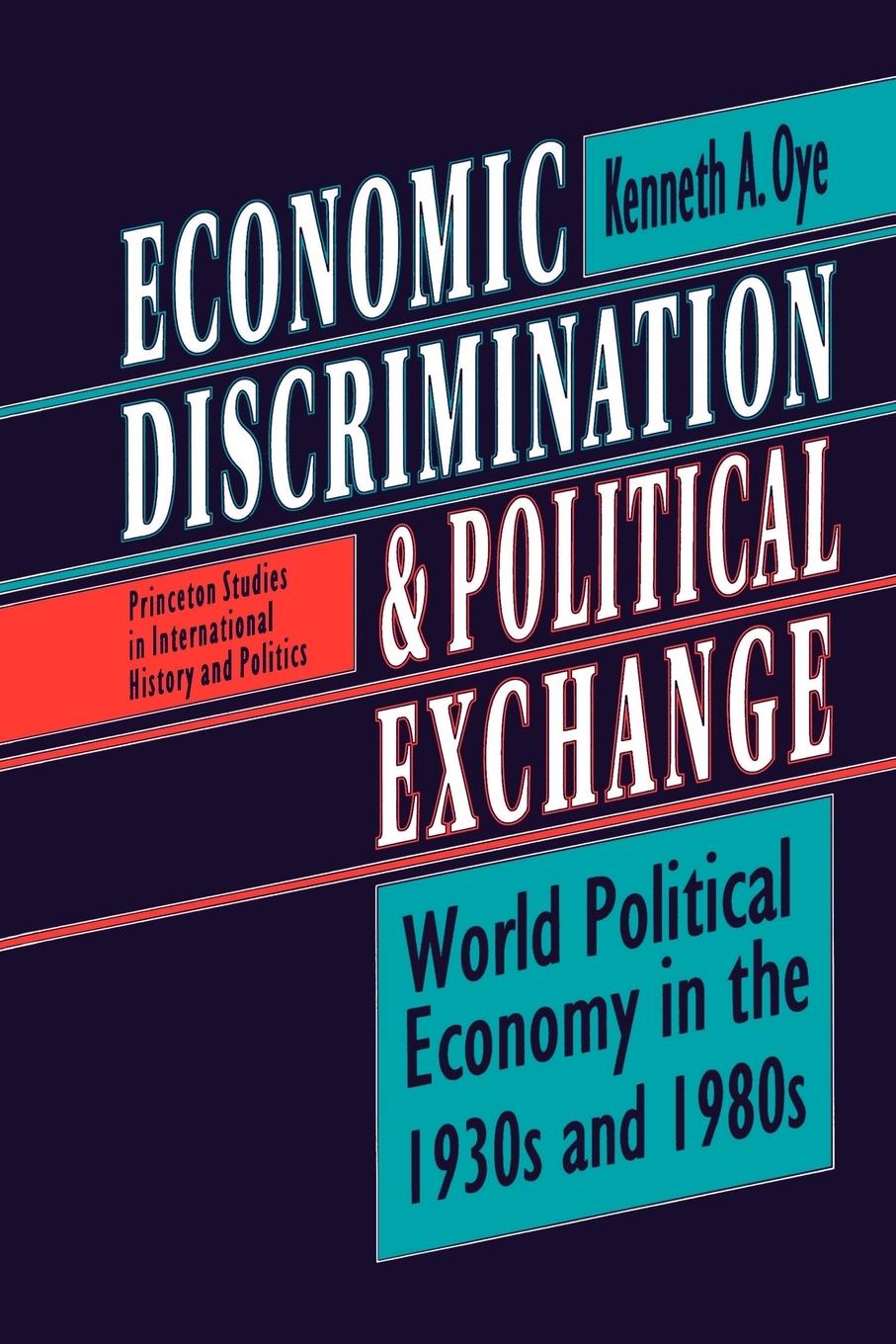 Economic Discrimination and Political Exchange - Oye, Kenneth A.
