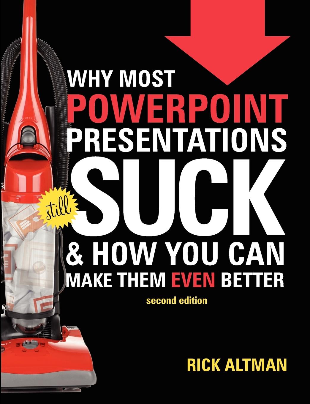 Why Most PowerPoint Presentations Suck, 2nd Edition - Altman, Rick