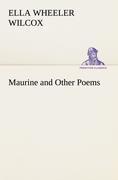 Maurine and Other Poems - Wilcox, Ella Wheeler
