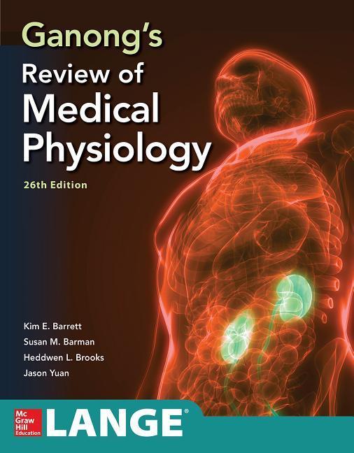 Ganong s Review of Medical Physiology, Twenty  sixth Edition - Barrett, Kim Barman, Susan Yuan, Jason Brooks, Heddwen