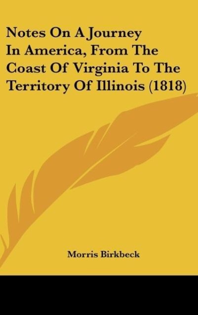 Notes On A Journey In America, From The Coast Of Virginia To The Territory Of Illinois (1818) - Birkbeck, Morris