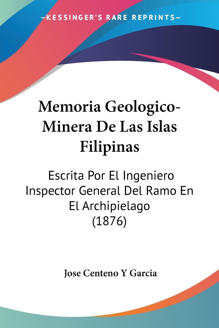 Memoria Geologico-Minera De Las Islas Filipinas - Garcia, Jose Centeno Y