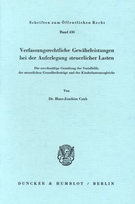 Verfassungsrechtliche Gewaehrleistungen bei der Auferlegung steuerlicher Lasten. - Hans-Joachim Czub