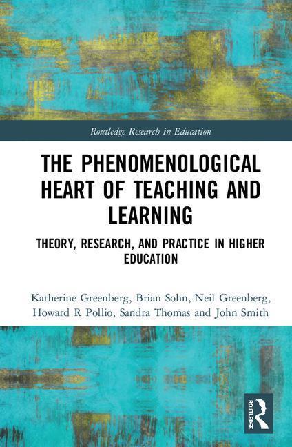 Phenomenological Heart of Teaching and Learning - Katherine Greenberg Brian Sohn Neil Greenberg Howard R Pollio Sandra Thomas John Smith
