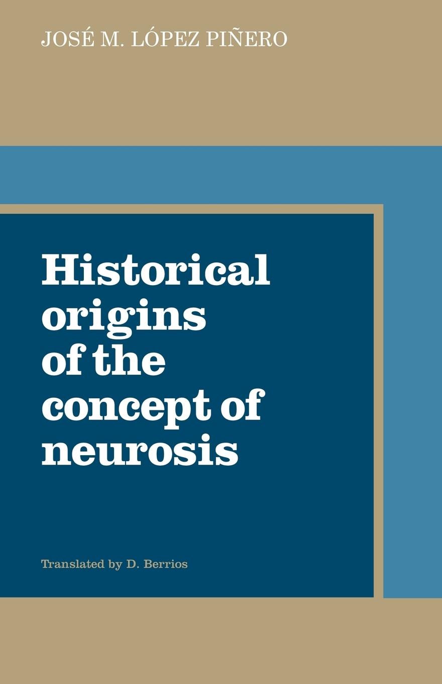 Historical Origins of the Concept of Neurosis - Pinero, Jose M. Lopez Lopez Pinero, Jose M. Jose M. Lopez, Pinero