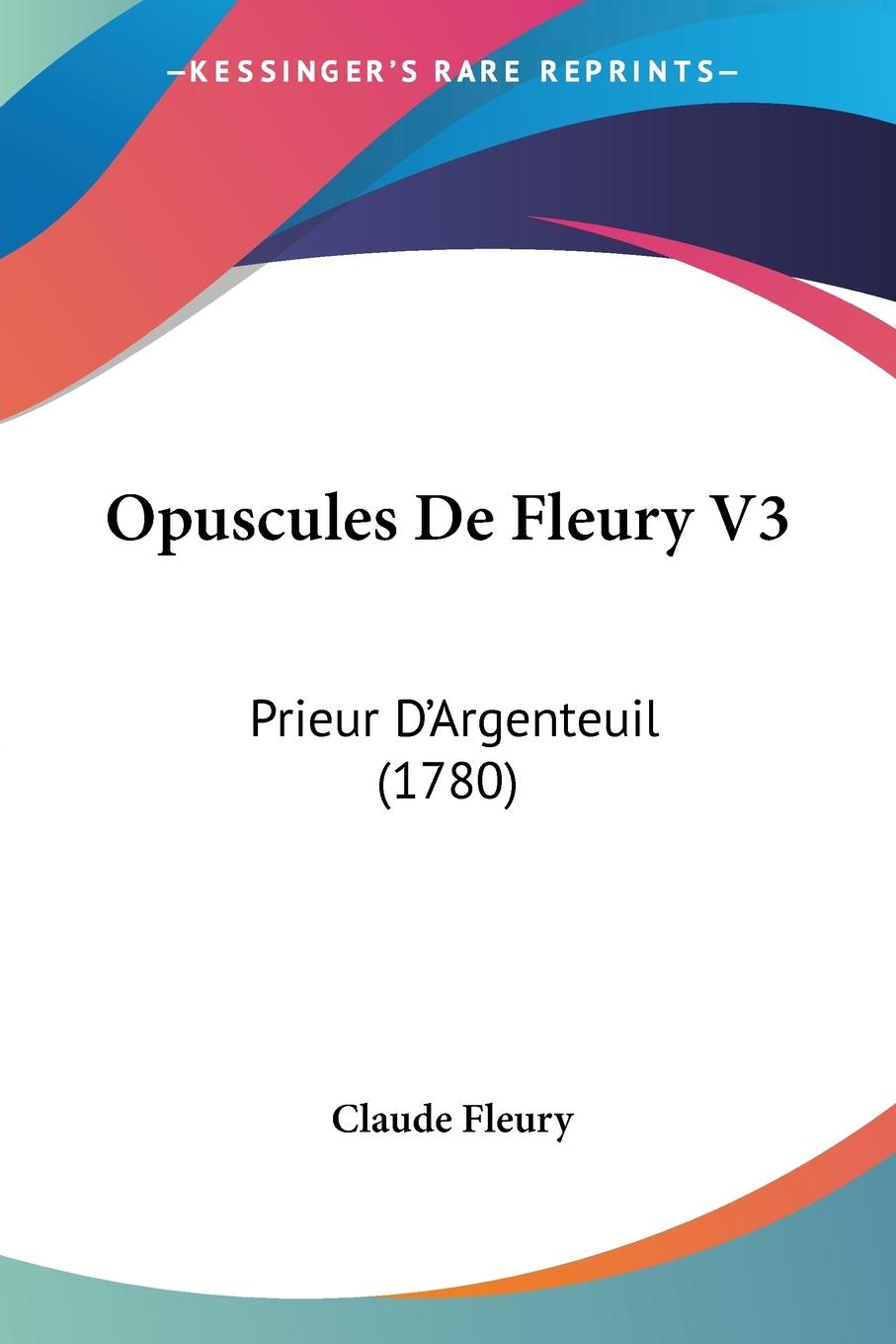Opuscules De Fleury V3 - Fleury, Claude