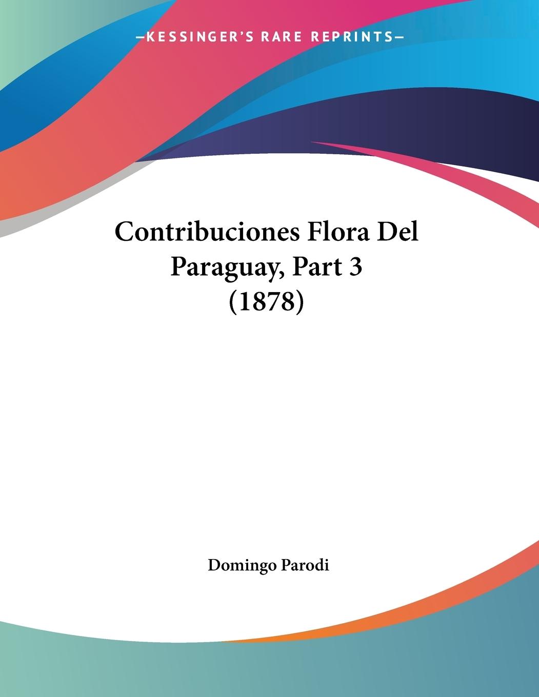 Contribuciones Flora Del Paraguay, Part 3 (1878) - Parodi, Domingo