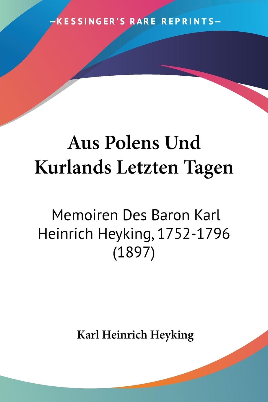 Aus Polens Und Kurlands Letzten Tagen - Heyking, Karl Heinrich