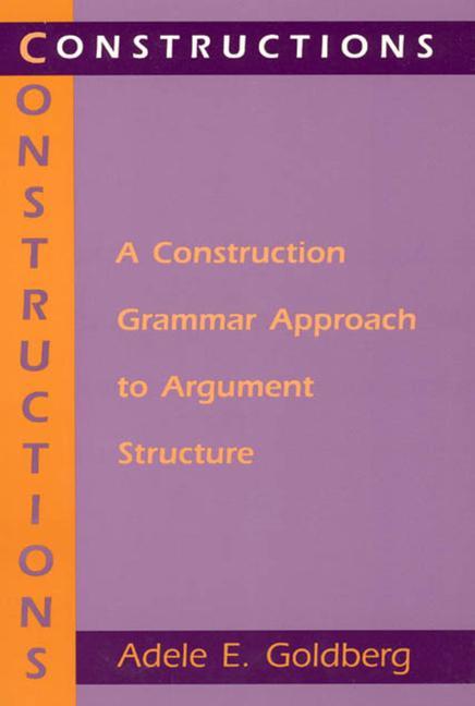 Constructions - A Construction Grammar Approach to Argument Structure - Goldberg, Adele E.